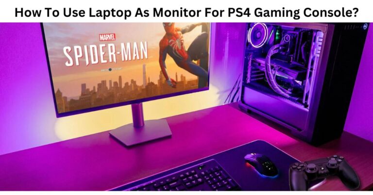 How To Use Laptop As Monitor For PS4 Gaming Console?