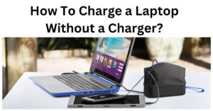 How To Charge a Laptop Without a Charger?